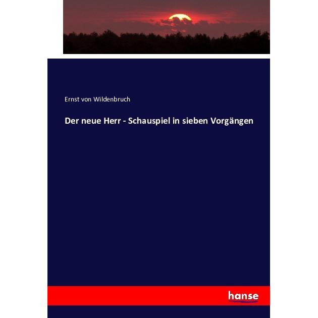 Der neue Herr - Schauspiel in sieben Vorgängen, Fachbücher von Ernst Von Wildenbruch
