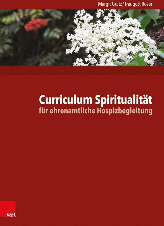 Produktbild Curriculum Spiritualität für ehrenamtliche Hospizbegleitung (Deutsch, Margit Gratz, Traugott Roser, 2015)