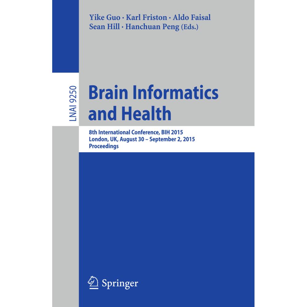 Brain Informatics and Health, Fachbücher von Sean Hill, Hanchuan Peng, Yike Guo, Faisal Aldo, Karl Friston
