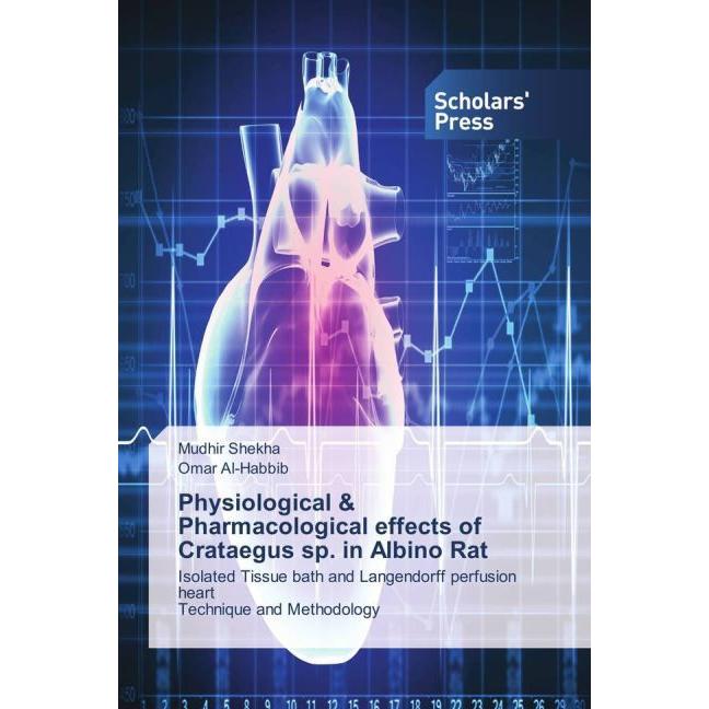 Physiological & Pharmacological effects of Crataegus sp. in Albino Rat, Fachbücher von Omar Al-Habbib, Mudhir Shekha