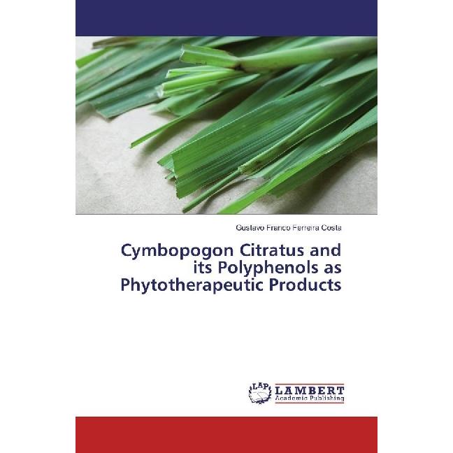 Cymbopogon Citratus and its Polyphenols as Phytotherapeutic Products, Fachbücher von Gustavo Franco Ferreira Costa