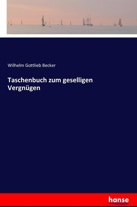 Produktbild Taschenbuch zum geselligen Vergnügen (Deutsch, Wilhelm Gottlieb Becker, 2016)