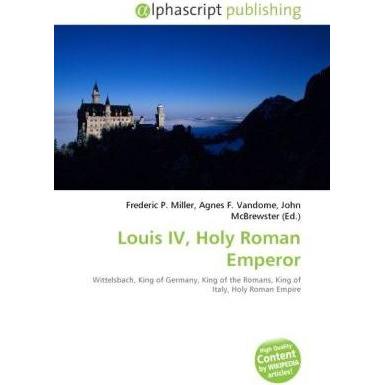 Louis IV, Holy Roman Emperor, Fachbücher von John McBrewster, Agnes F. Vandome, Frederic P. Miller
