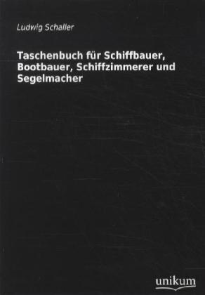 Produktbild Taschenbuch für Schiffbauer, Bootbauer, Schiffzimmerer und Segelmacher (Deutsch, Ludwig Schaller, 2011)