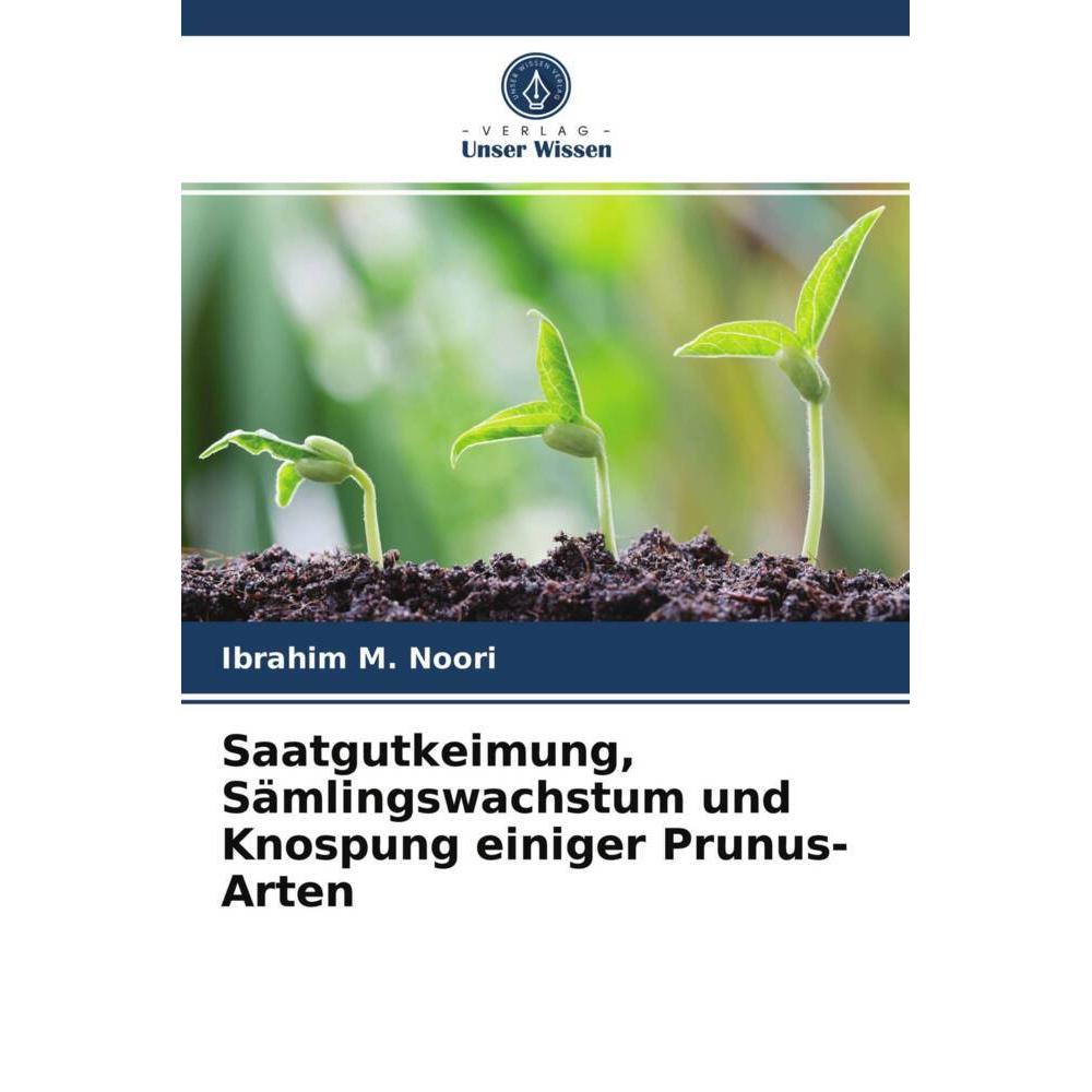 Saatgutkeimung, Sämlingswachstum und Knospung einiger Prunus-Arten, Fachbücher von Ibrahim M. Noori