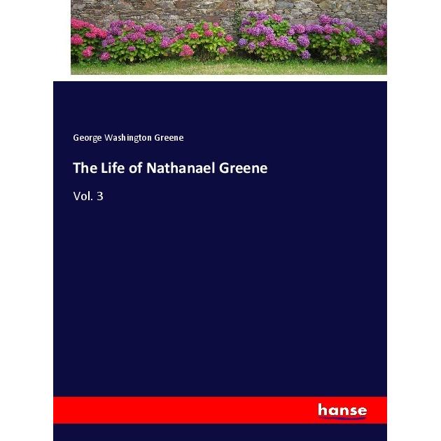 The Life of Nathanael Greene, Belletristik von George Washington Greene