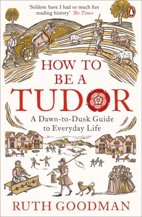 Produktbild How to be a Tudor (Englisch, Ruth Goodman, 2016)