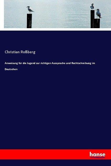 Produktbild Anweisung für die Jugend zur richtigen Aussprache und Rechtschreibung im Deutschen (Deutsch, 2017)