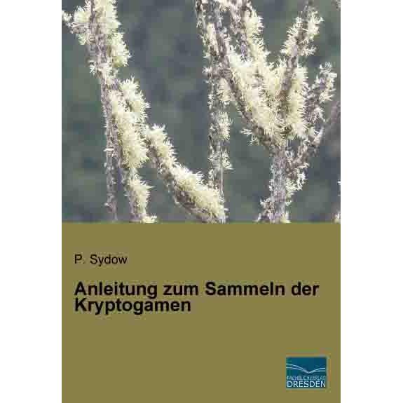 Anleitung zum Sammeln der Kryptogamen, Ratgeber von Paul Sydow