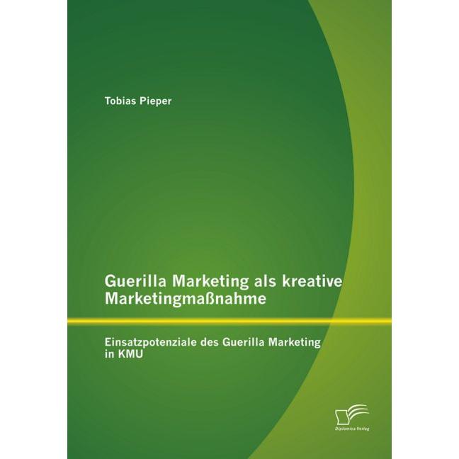 Guerilla Marketing as a creative marketing measure: Potential uses of guerrilla marketing in KM..., Fachbücher