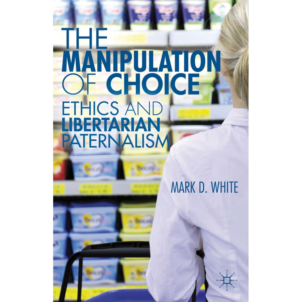 The Manipulation of Choice, Fachbücher von M. White