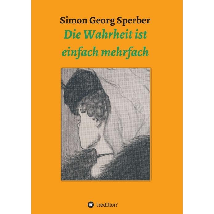 Die Wahrheit ist einfach mehrfach, Sachbücher von Simon Georg Sperber