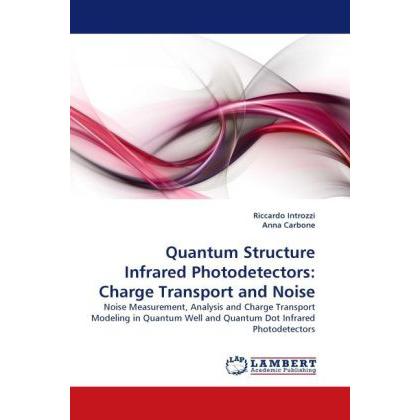 Quantum Structure Infrared Photodetectors: Charge Transport and Noise, Fachbücher von Anna Carbone, Riccardo Introzzi