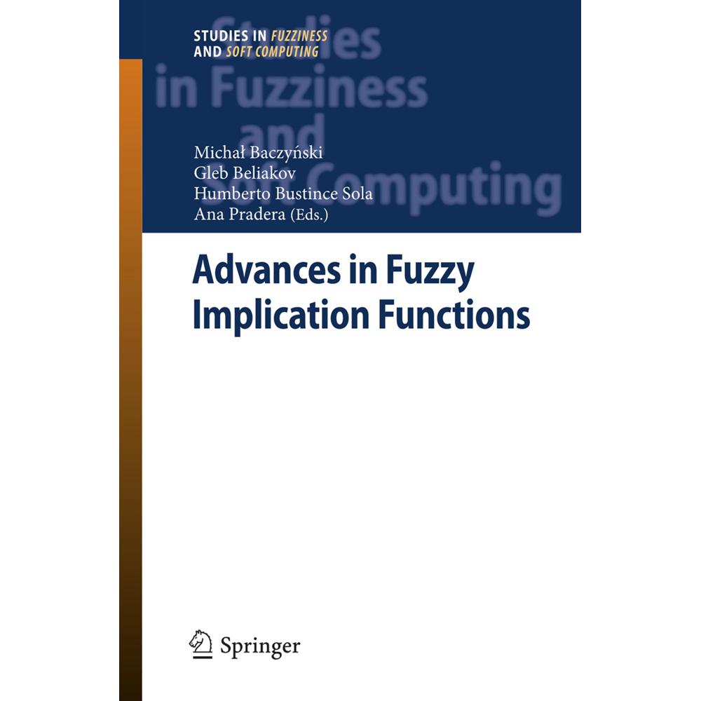 Advances in Fuzzy Implication Functions, Fachbücher von Humberto Bustince Sola, Gleb Beliakov, Ana Pradera, Michal Baczy...