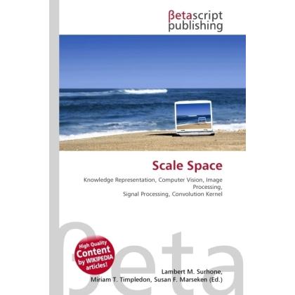 Thumbnail - Scale Space, Fachbücher von Lambert M. Surhone, Miriam T. Timpledon, Susan F. Marseken