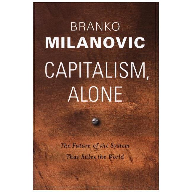 Capitalism, Alone, Fachbücher von Branko Milanovic