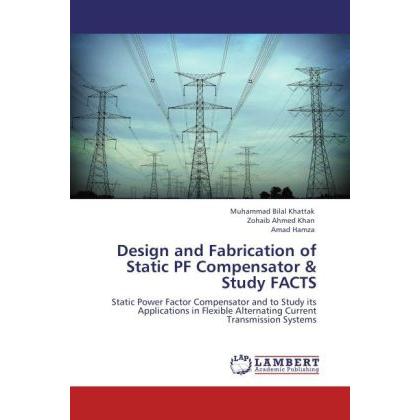 Design and Fabrication of Static PF Compensator & Study FACTS, Fachbücher von Amad Hamza, Zohaib Ahmed Khan, Muhammad Bi...