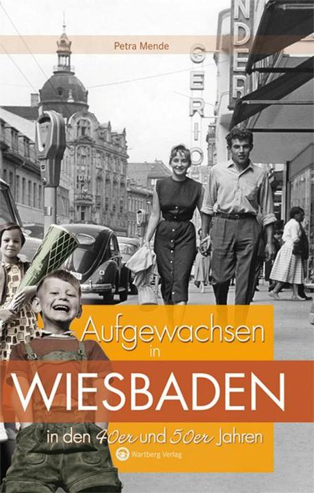 Produktbild Aufgewachsen in Wiesbaden in den 40er & 50er Jahren (Deutsch, Petra Mende, 2011)