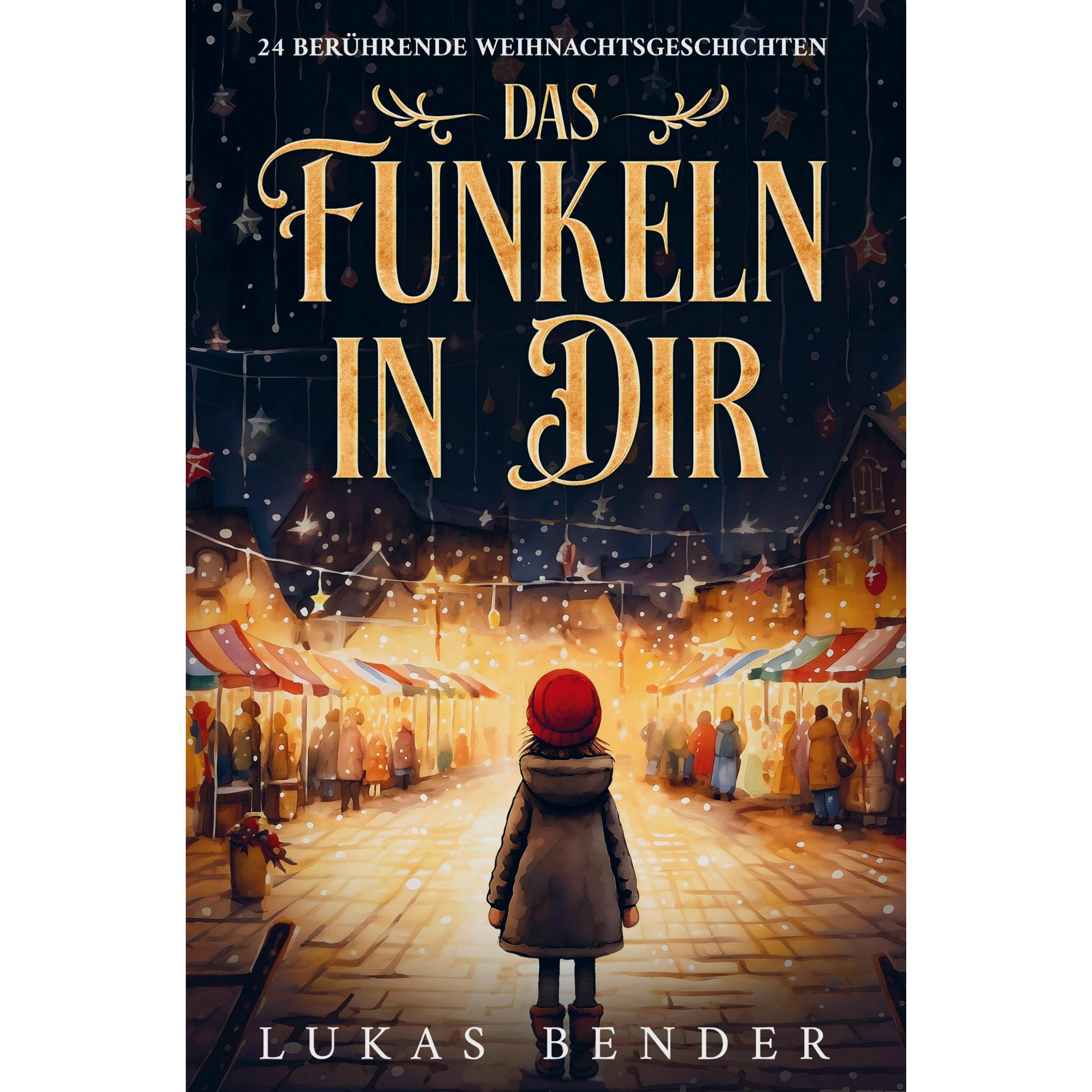 Thumbnail - Das Funkeln in Dir. 24 berührende Weihnachtsgeschichten über Liebe, Hoffnung, Mitgefühl und Dan, Belletristik von Lukas ...