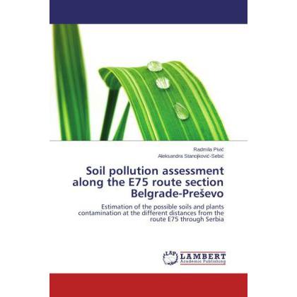 Soil pollution assessment along the E75 route section Belgrade-Pre evo, Fachbücher von Aleksandra Stanojkovic-Sebic, Rad...