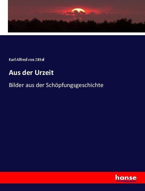 Produktbild Aus der Urzeit (Deutsch, Karl von Zittel, 2017)