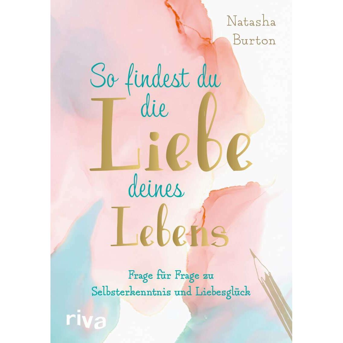 So findest du die Liebe deines Lebens, Ratgeber von Natasha Burton