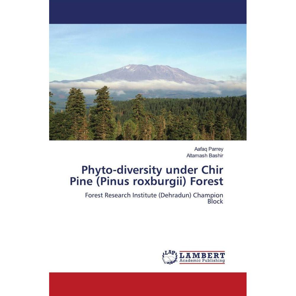 Phyto-diversity under Chir Pine (Pinus roxburgii) Forest, Fachbücher von Aafaq Parrey, Altamash Bashir