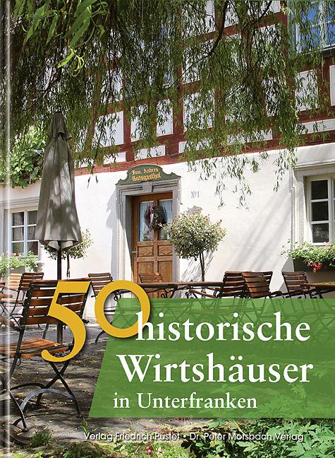 Produktbild 50 historische Wirtshäuser in Unterfranken (Deutsch, Annette Faber, Bastian Schmidt, Christian Schmidt, Franziska Gürtler, Gerald Richter, Jörg Niemer, Peter Morsbach, Sonja Schmid, 2015)