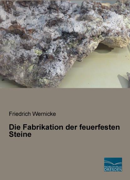 Produktbild Die Fabrikation der feuerfesten Steine (Deutsch, Friedrich Wernicke, 2015)
