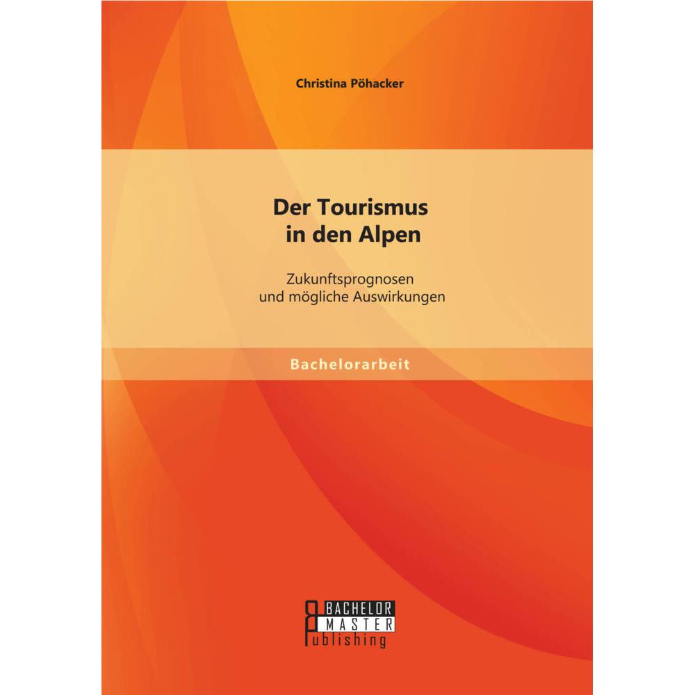 Der Tourismus in den Alpen: Zukunftsprognosen und mögliche Auswirkungen, Fachbücher