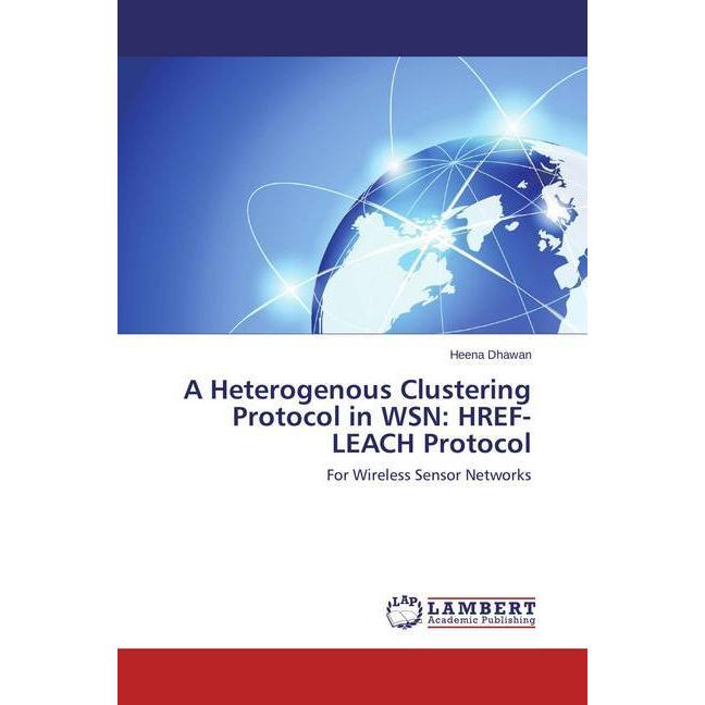 A Heterogenous Clustering Protocol in WSN: HREF-LEACH Protocol, Fachbücher
