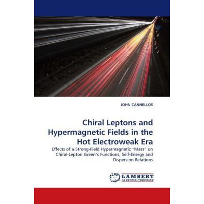 Chiral Leptons and Hypermagnetic Fields in the Hot Electroweak Era, Fachbücher von John Cannellos