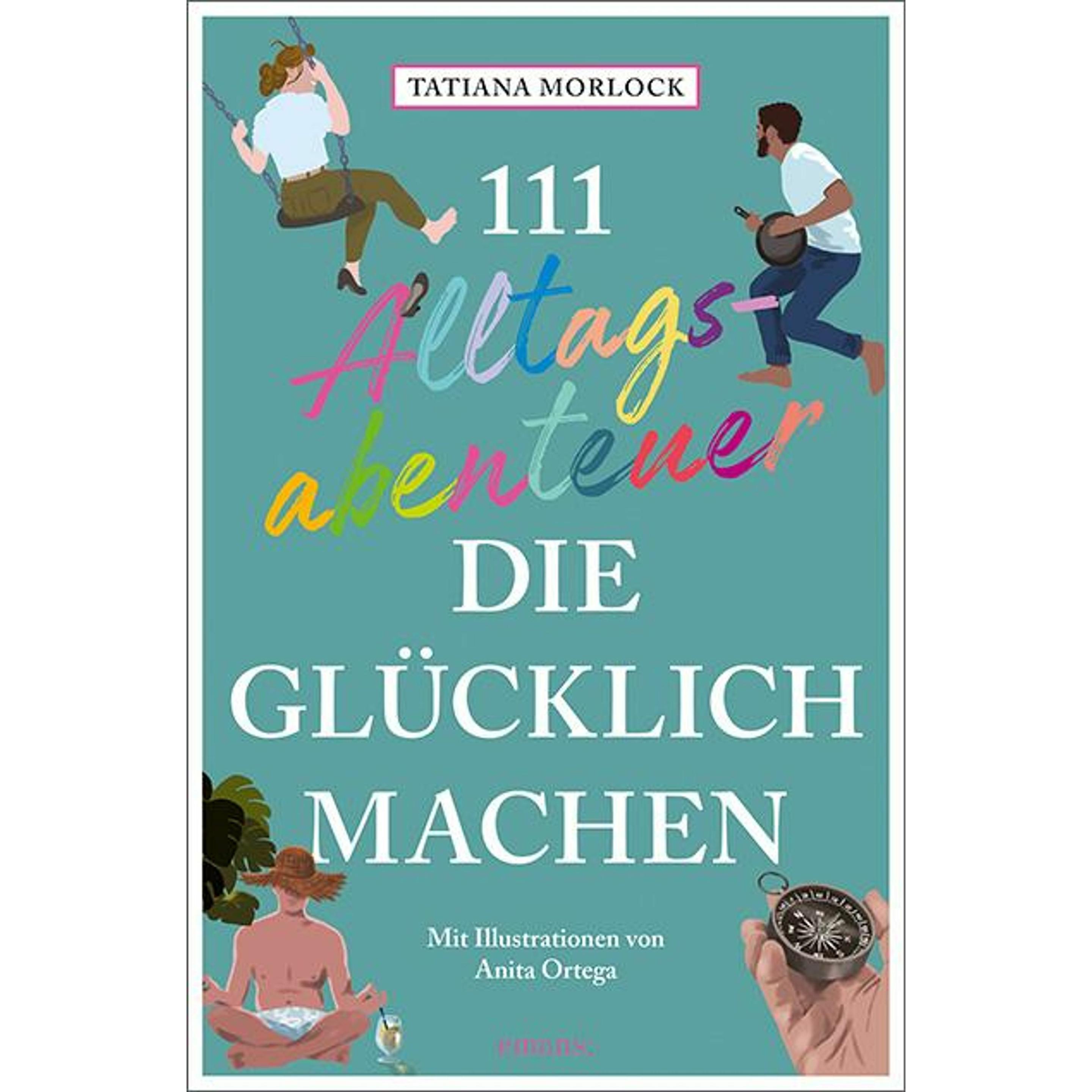 111 Alltagsabenteuer, die glücklich machen, Belletristik von Tatiana Morlock