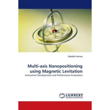 Multi-axis Nanopositioning using Magnetic Levitation, Fachbücher von Shobhit Verma