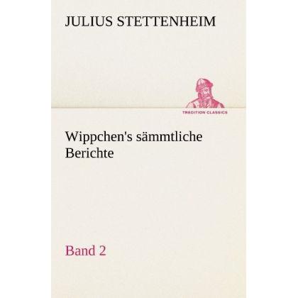 Wippchen's sämmtliche Berichte, Band 2, Belletristik von Julius Stettenheim