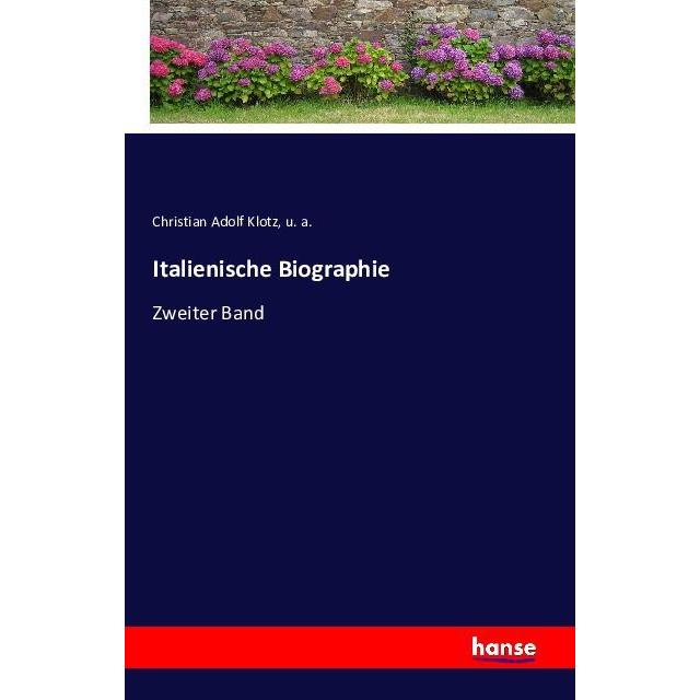 Italienische Biographie, Belletristik von u. a., Christian Adolf Klotz