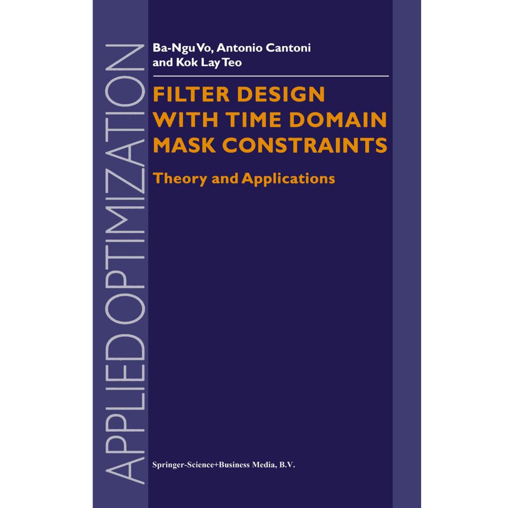 Filter Design With Time Domain Mask Constraints: Theory and Applications, Fachbücher von Ba-Ngu Vo, Kok Lay Teo, Antonio...
