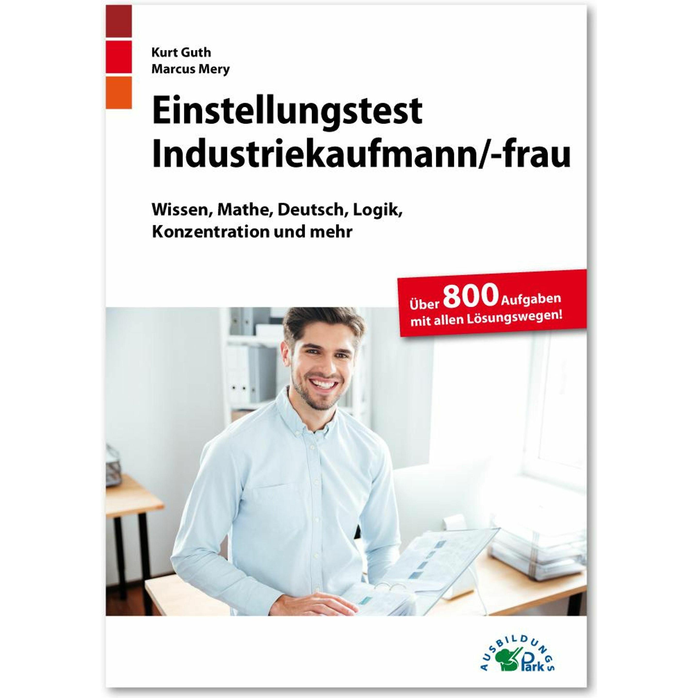 Einstellungstest Industriekaufmann / Industriekauffrau, Ratgeber von Kurt Guth, Marcus Mery