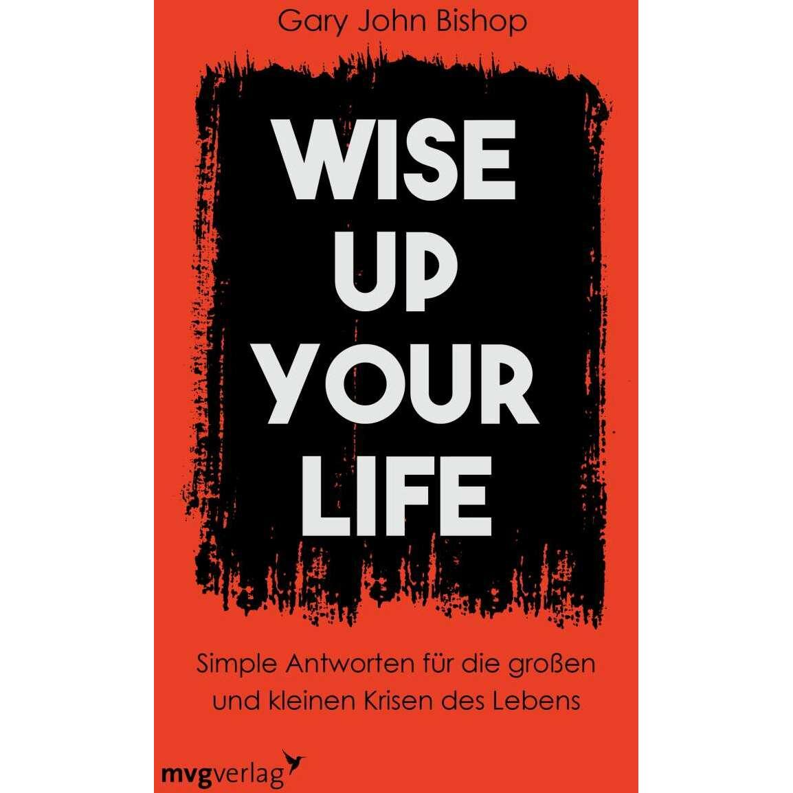Wise up your life, Ratgeber von Gary J. Bishop