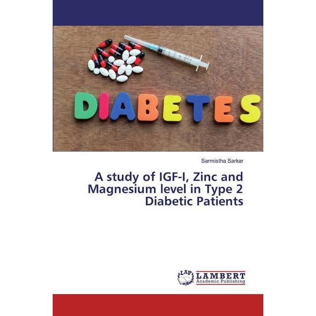 A study of IGF-I, Zinc and Magnesium level in Type 2 Diabetic Patients, Fachbücher von Sarmistha Sarkar