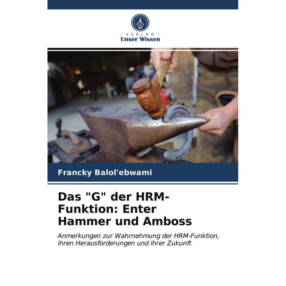 Das 'G' der HRM-Funktion: Enter Hammer und Amboss, Fachbücher von Francky Balol'ebwami