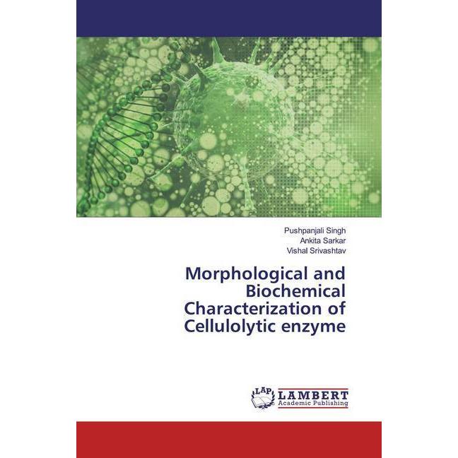 Morphological and Biochemical Characterization of Cellulolytic enzyme, Fachbücher von Vishal Srivashtav, Ankita Sarkar, ...