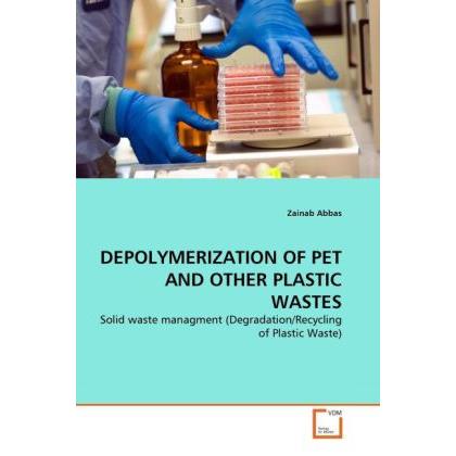 Depolymerization Of Pet And Other Plastic Wastes, Fachbücher von Zainab Abbas