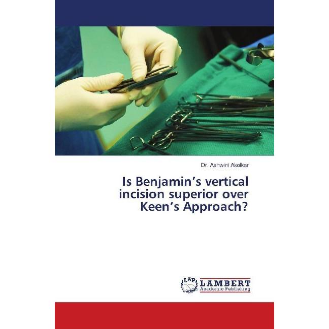 Is Benjamin's vertical incision superior over Keen's Approach?, Fachbücher von Ashwini Akolkar