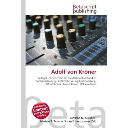 Adolf von Kröner, Ratgeber von Lambert M. Surhone, Mariam T. Tennoe, Susan F. Henssonow