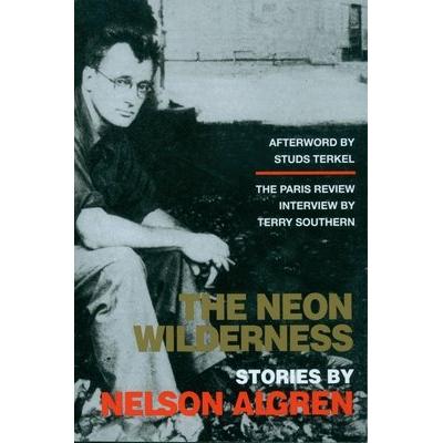Thumbnail - The Neon Wilderness, Belletristik von Nelson Algren, Studs Terkel, Colin Asher, Tom Carson