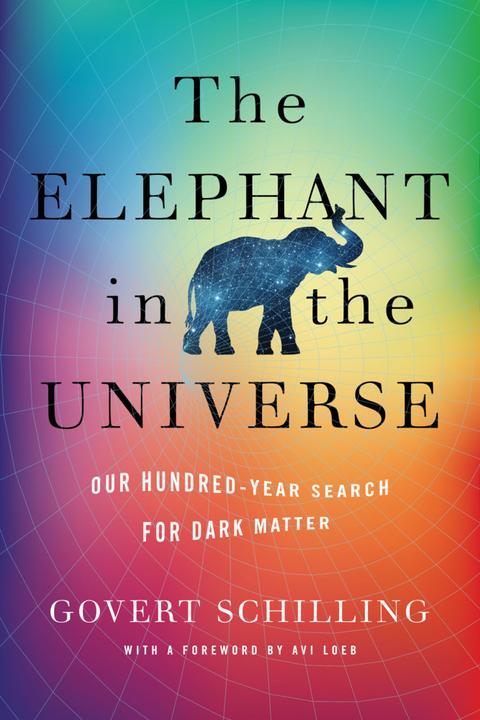 The Elephant in the Universe: Our Hundred-Year Search for Dark Matter (English, Avi Loeb, Govert Schilling, 2022)