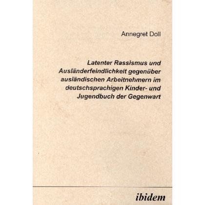 Latenter Rassismus und Ausländerfeindlichkeit gegenüber ausländischen Arbeitnehmern im deutschsprach, Fachbücher von Ann...