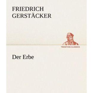 Der Erbe, Belletristik von Friedrich Gerstäcker