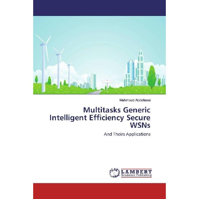 Multitasks Generic Intelligent Efficiency Secure WSNs, Fachbücher von Mahmoud Abdellaoui
